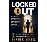 Locked Out: Proven Strategies to Navigate ATS Filters, Overcome Workplace Bias, and Win Senior-Level Roles in a Shifting Job Market for Black Professionals