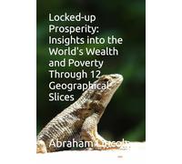 Locked-up Prosperity: Insights into the World's Wealth and Poverty Through 12 Geographical Slices