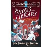 Lockett & Wilde: The Ghosts of the Library: The final mystery for ghost detective duo Lockett & Wilde for ages 9, 10, 11, 12; solve the cosy crime clues in the haunted library!