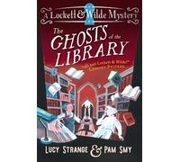 Lockett & Wilde: The Ghosts of the Library The final mystery for ghost detective duo Lockett & Wilde for ages 9, 10, 11, 12; solve the cosy crime clues in the haunted library! - Lucy Strange - Walker