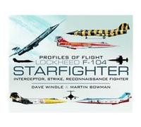 Lockheed F-104 Starfighter: Interceptor/ Strike/ Reconnaissance Fighter (Profiles Of Flight) (Hardcover) Dave Windle, Martin Bowman (Auteur)
