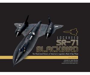 Lockheed SR-71 Blackbird: The Illustrated History of America's Legendary Mach 3 Spy Plane