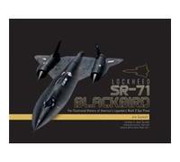 Lockheed SR-71 Blackbird: The Illustrated History of America's Legendary Mach 3 Spy Plane