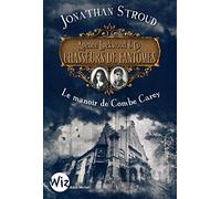 Agence Lockwood & Co - Chasseurs De Fantômes - Tome 1 - Le Manoir De Combe Carey