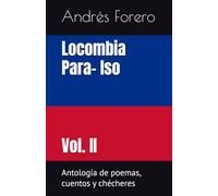 Locombia Para- Iso Vol. II: Antología de poemas, cuentos y chécheres