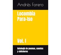 Locombia Para-Iso Volúmen I: Antología de poemas, cuentos y chécheres