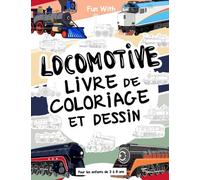 Locomotive - Livre de coloriage et dessin pour les enfants de 3 à 8 ans: Amusez-vous à colorier les Locomotives anciennes et modernes et à dessiner ... d'activités à collectionner pour les enfants