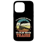 Locomotive Never Too Old Play Trains pour garçons, Enfants, Jeunes Hommes Coque pour iPhone 14 Pro Max