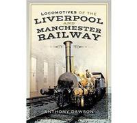 Locomotives of the Liverpool and Manchester Railway by Anthony Dawson Anthony Dawson (Auteur)