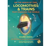 Locomotives & Trains That Changed the World: An illustrated history of trains evolution