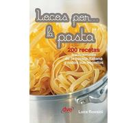 Locos por... la pasta: 200 recetas tradicionales de la cocina italiana y todos sus secretos