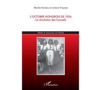 L'octobre hongrois de 1956 La révolution des Conseils - Récits et souvenirs de Marika - Liliane Fraysse - L'harmattan - broché - Récit