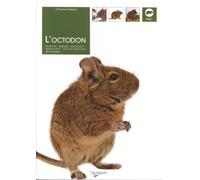 L'Octodon: Anatomie, dressage, reproduction, alimentation, soins et traitements des maladies