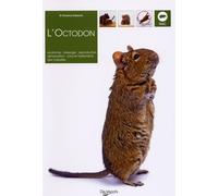 L'Octodon: Anatomie, dressage, reproduction, alimentation, soins et traitements des maladies