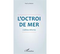 L'octroi de mer L'ultime réforme - Fred Le Breton - L'harmattan - broché - Etude