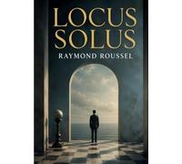 Locus Solus: un récit de science fiction de Raymond Roussel