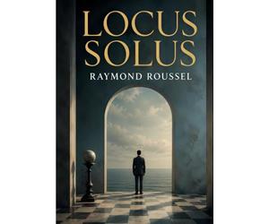 Locus Solus: un récit de science fiction de Raymond Roussel