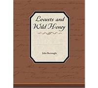 Locusts and Wild Honey Burroughs, John (Auteur)