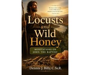 Locusts and Wild Honey: Meditations on John the Baptist