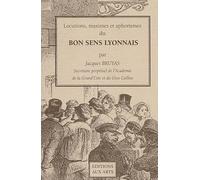 Locutions, maximes et aphorismes du bon sens lyonnais