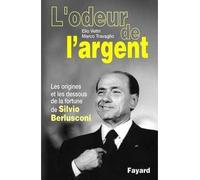 L'Odeur de l'argent Les origines et les dessous de la fortune de Silvio Berlusconi - Elio Veltri - Fayard - broché - Biographie
