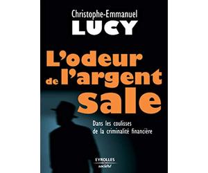 L'odeur de l'argent sale : Dans les coulisses de la criminalité financière