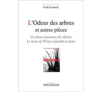 L'odeur des arbres et autres pièces Un doux murmure de silence / le jour ou ti'zac enjamba la peur - Koffi Kwahulé - Theatrales Eds - broché - Théâtre