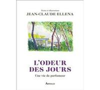L'odeur des jours Jean-Claude Ellena (Auteur), Jean-Claude Ellena (Illustration)