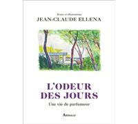 L'odeur des jours Une vie de parfumeur - Jean-Claude Ellena - Arthaud - broché - Beau livre