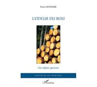 L'odeur du bois Une enfance gasconne - Pierre Rongier - L'harmattan - broché - Roman