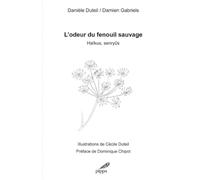 L'odeur du fenouil sauvage: Haïkus, senryûs