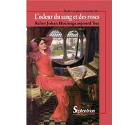 L'odeur du sang et des roses Relire Johan Huizinga aujourd'hui - Elodie Lecuppre-Desjardin - Presses Universitaires Du Septen-Trion - broché - Essai