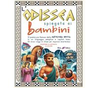 L'Odissea spiegata ai bambini: Il poema più famoso della mitologia greca in un linguaggio semplice e capitoli brevi. Gli eroici viaggi di Ulisse per ... divertendosi. Edizione illustrata a colori