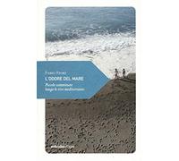 L'odore del mare. Piccole camminate lungo le rive mediterranee