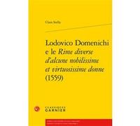 Lodovico Domenichi e le Rime diverse d'alcune nobilissime et virtuosissime donne (1559) Clara Stella (Auteur), Helena Sanson (Direction)