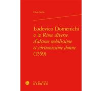 Lodovico Domenichi e le Rime diverse d'alcune nobilissime et virtuosissime donne (1559) - Clara Stella - Classiques Garnier - relié - Essai
