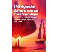 L'Odyssée Amoureuse d'une Psychologue: Découvrez les clés pour naviguer à travers vos défis amoureux