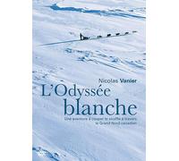 Nicolas vanier - l'odyssee blanche