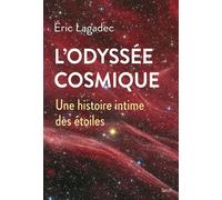 L'Odyssée cosmique Une histoire intime des étoiles - Eric Lagadec - Seuil - broché - Essai