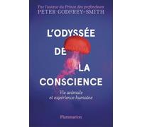 L'Odyssée de la conscience Vie animale et expérience humaine - Peter Godfrey-Smith - Flammarion - broché - Essai