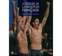 L'Odyssée de la natation française: Vingt ans de succès