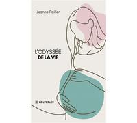 L'Odyssée de la vie - Jeanne Pailler - Le Lys Bleu - broché - Témoignage