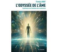 L'Odyssée de l'âme - Expériences aux frontières de la conscience Franck Labat (Auteur)