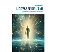 L'Odyssée de l'âme - Expériences aux frontières de la conscience - Franck Labat - Lanore - broché - Essai