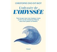 L'odyssée de l'Odyssée Tout ce que vous avez toujours voulu savoir sur les aventures d'Ulysse sans avoir jamais lu Homère - Christophe Ono-Dit-Biot - Grasset - broché - Roman