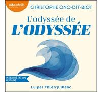 L'odyssée de L'Odyssée Tout ce que vous avez toujours voulu savoir sur les aventures d'Ulysse sans jamais avoir lu Homère - Christophe Ono-Dit-Biot - Audiolib - Livre audio - Livre