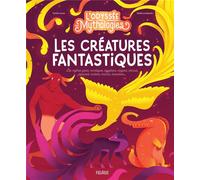 L'odyssée des mythologies, Les créatures fantastiques : Les mythes grecs, nordiques, égyptiens, dogons, chinois, japonais, indiens, maoris, hawaïens...