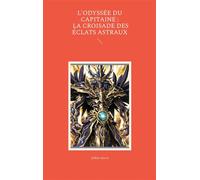 L'Odyssée du Capitaine : La Croisade des Éclats Astraux - Yohan Secco - Books On Demand - broché - Contes / Légendes