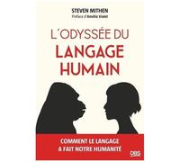 L'odyssée Du Langage Humain - Comment Le Langage A Fait Notre Humanité