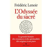 L'Odyssée du sacré: La grande histoire des croyances et des spiritualités des origines à nos jours